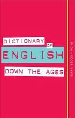 Dictionary of English Down the Ages 2nd Revised edition kaina ir informacija | Užsienio kalbos mokomoji medžiaga | pigu.lt