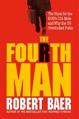 Fourth Man: The Hunt for the KGB's CIA Mole and Why the US Overlooked Putin цена и информация | Фантастика, фэнтези | pigu.lt