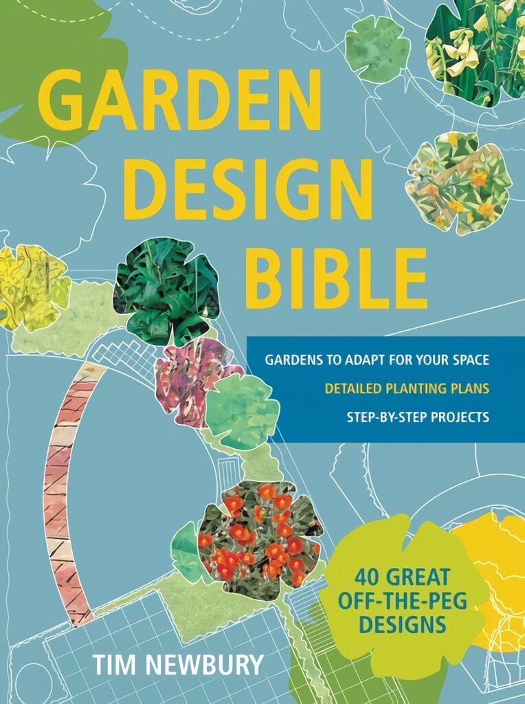 Garden Design Bible: 40 great off-the-peg designs - Detailed planting plans - Step-by-step projects - Gardens to adapt for your space kaina ir informacija | Knygos apie sodininkystę | pigu.lt