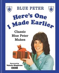 Here's One I Made Earlier: Classic Blue Peter Makes цена и информация | Книги о питании и здоровом образе жизни | pigu.lt