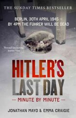 Hitler's Last Day: Minute by Minute: Minute by Minute цена и информация | Биографии, автобиогафии, мемуары | pigu.lt