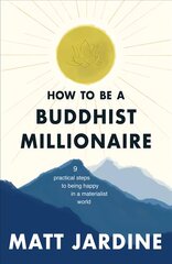 How to be a Buddhist Millionaire: 9 practical steps to being happy in a materialist world цена и информация | Самоучители | pigu.lt