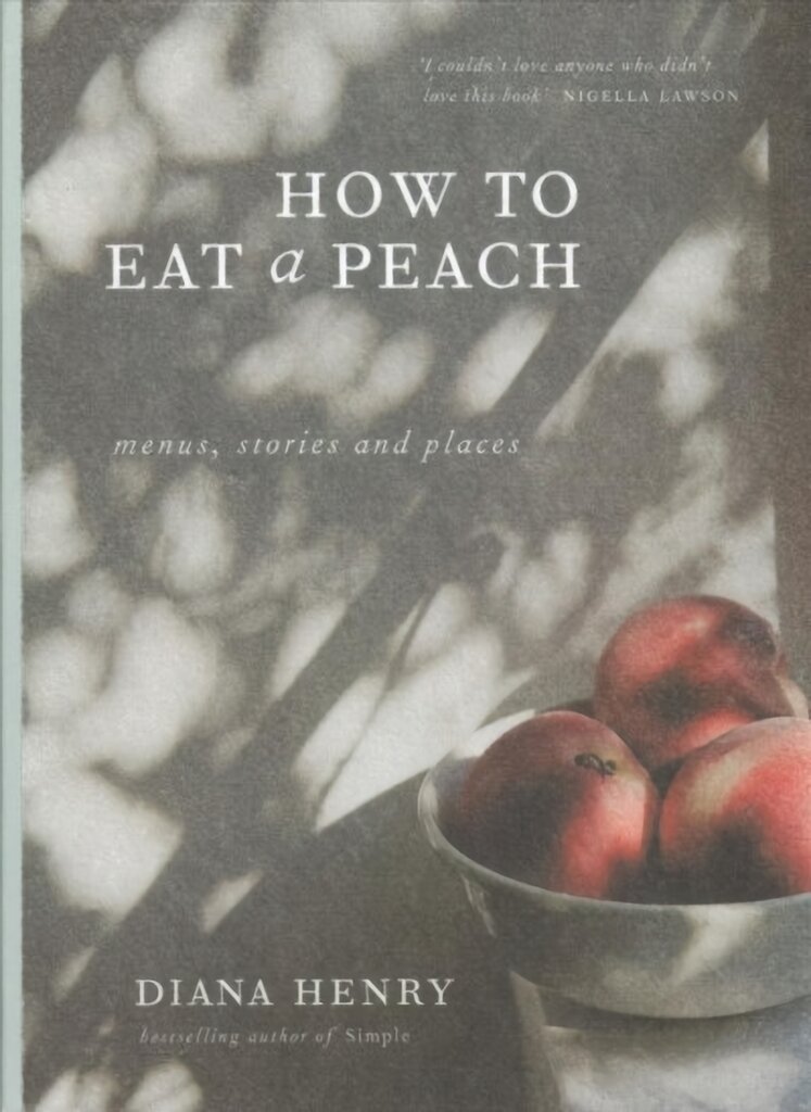 How to eat a peach: Menus, stories and places kaina ir informacija | Receptų knygos | pigu.lt