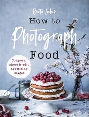 How to Photograph Food цена и информация | Книги по фотографии | pigu.lt
