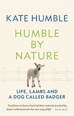 Humble by Nature: Life, lambs and a dog called Badger kaina ir informacija | Saviugdos knygos | pigu.lt