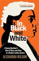 In Black and White: A Young Barrister's Story of Race and Class in a Broken Justice System kaina ir informacija | Ekonomikos knygos | pigu.lt