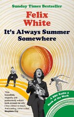 It's Always Summer Somewhere: A Matter of Life and Cricket - A BBC RADIO 4 BOOK OF THE WEEK & SUNDAY TIMES BESTSELLE цена и информация | Книги о питании и здоровом образе жизни | pigu.lt