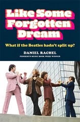 Like Some Forgotten Dream: What if the Beatles hadn't split up? цена и информация | Книги об искусстве | pigu.lt