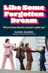 Like Some Forgotten Dream: What if the Beatles hadn't split up? kaina ir informacija | Knygos apie meną | pigu.lt