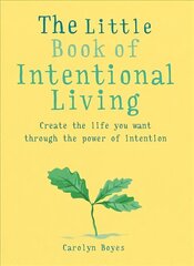 Little Book of Intentional Living: Create the life you want through the power of intention цена и информация | Самоучители | pigu.lt