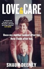 Love and Care: 'A superbly honest memoir about the unbreakable bonds of family, the cruelty of passing time and a love that never dies.' Tony Parsons kaina ir informacija | Saviugdos knygos | pigu.lt