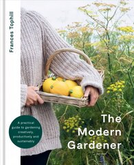 Modern Gardener: A practical guide to gardening creatively, productively and sustainably kaina ir informacija | Knygos apie sodininkystę | pigu.lt