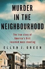 Murder in the Neighbourhood: The true story of America's first recorded mass shooting цена и информация | Биографии, автобиогафии, мемуары | pigu.lt