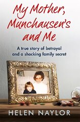 My Mother, Munchausen's and Me: A true story of betrayal and a shocking family secret kaina ir informacija | Biografijos, autobiografijos, memuarai | pigu.lt