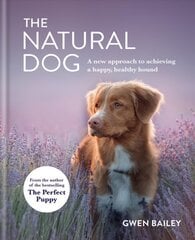 Natural Dog: A New Approach to Achieving a Happy, Healthy Hound цена и информация | Самоучители | pigu.lt