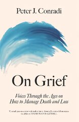 On Grief: Voices through the ages on how to manage death and loss kaina ir informacija | Saviugdos knygos | pigu.lt