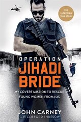 Operation Jihadi Bride: My Covert Mission to Rescue Young Women from ISIS - The Incredible True Story цена и информация | Биографии, автобиографии, мемуары | pigu.lt