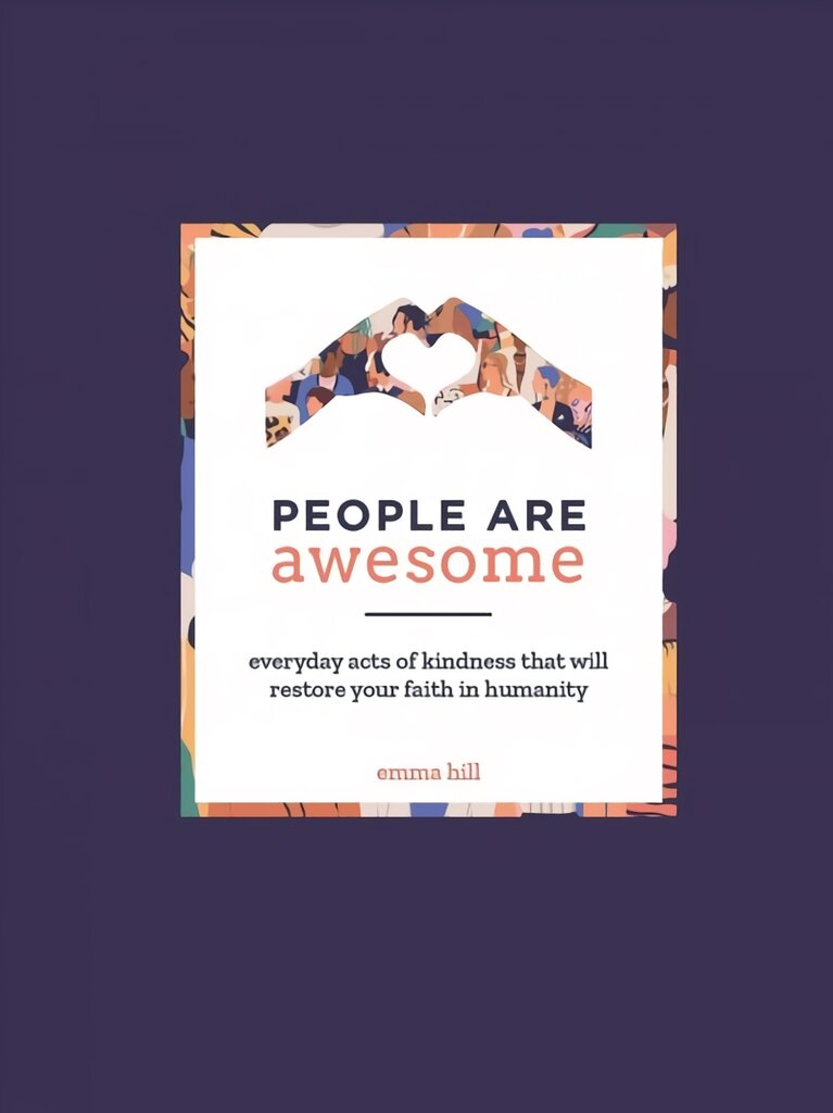 People Are Awesome: A Collection of Uplifting and Inspiring Stories That Will Restore Your Faith in Humanity kaina ir informacija | Biografijos, autobiografijos, memuarai | pigu.lt