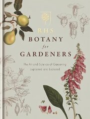 RHS Botany for Gardeners: The Art and Science of Gardening Explained & Explored kaina ir informacija | Knygos apie sodininkystę | pigu.lt