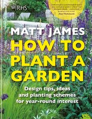 RHS How to Plant a Garden: Design tricks, ideas and planting schemes for year-round interest kaina ir informacija | Knygos apie sodininkystę | pigu.lt