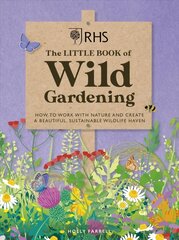 RHS The Little Book of Wild Gardening: How to work with nature to create a beautiful wildlife haven цена и информация | Книги о садоводстве | pigu.lt