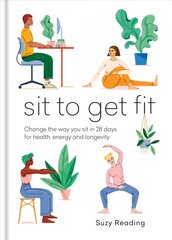 Sit to Get Fit: Change the way you sit in 28 days for health, energy and longevity цена и информация | Самоучители | pigu.lt