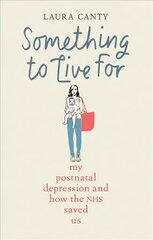 Something To Live For: My Postnatal Depression and How the NHS Saved Us kaina ir informacija | Biografijos, autobiografijos, memuarai | pigu.lt