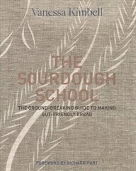 Sourdough School: The ground-breaking guide to making gut-friendly bread kaina ir informacija | Receptų knygos | pigu.lt