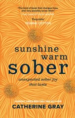Sunshine Warm Sober: The unexpected joy of being sober - forever kaina ir informacija | Saviugdos knygos | pigu.lt