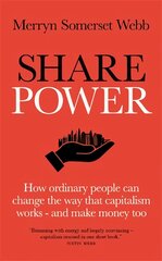Share Power: How ordinary people can change the way that capitalism works - and make money too цена и информация | Самоучители | pigu.lt