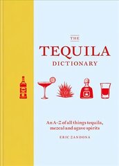Tequila Dictionary: An A-Z of all things tequila, mezcal and agave spirits kaina ir informacija | Receptų knygos | pigu.lt