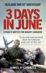 Three Days In June: The Incredible Minute-by-Minute Oral History of 3 Para's Deadly Falklands   War Battle цена и информация | Биографии, автобиогафии, мемуары | pigu.lt