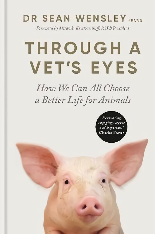 Through A Vet's Eyes: How we can all choose a better life for animals kaina ir informacija | Knygos apie sveiką gyvenseną ir mitybą | pigu.lt
