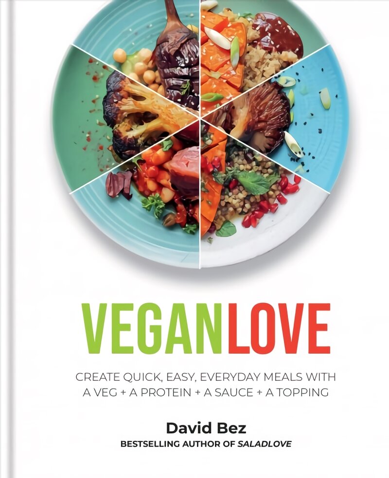 Vegan Love: Create quick, easy, everyday meals with a veg plus a protein plus a sauce plus a topping - MORE THAN 100 VEGGIE FOCUSED RECIPES kaina ir informacija | Receptų knygos | pigu.lt
