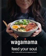 wagamama Feed Your Soul: Fresh plus simple recipes from the wagamama kitchen kaina ir informacija | Receptų knygos | pigu.lt