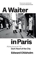 Waiter in Paris: Adventures in the Dark Heart of the City kaina ir informacija | Socialinių mokslų knygos | pigu.lt