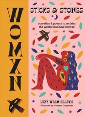 WOMXN: Sticks and Stones: Acrostics and Poems to Reclaim the Words that Have Hurt Us kaina ir informacija | Poezija | pigu.lt