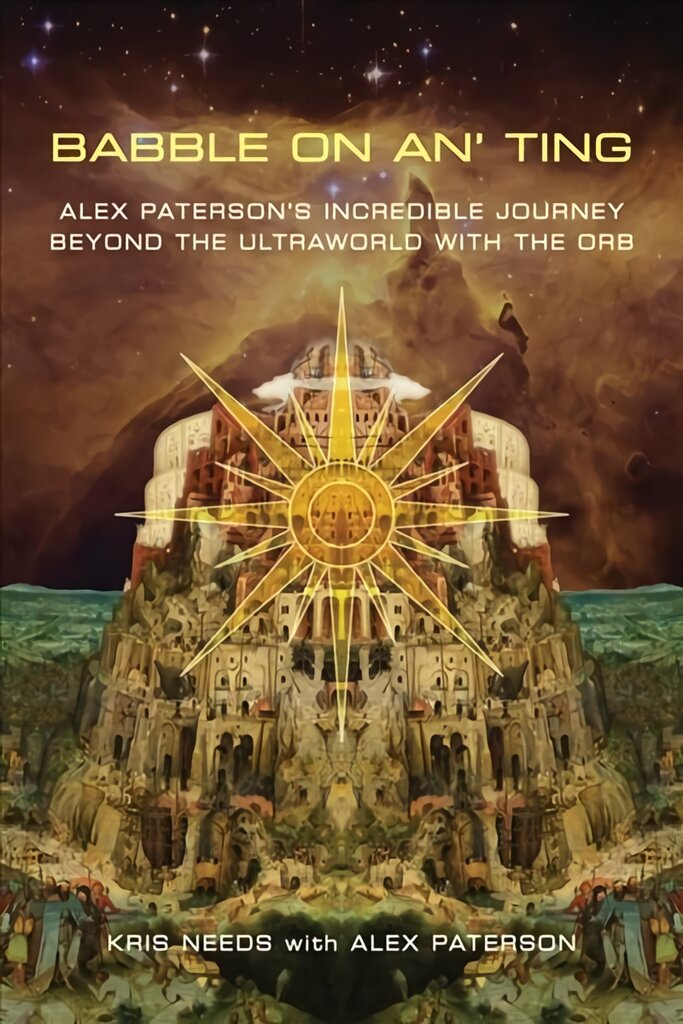 Babble On An' Ting: Alex Paterson's Incredible Journey Beyond the Ultraworld with The Orb цена и информация | Biografijos, autobiografijos, memuarai | pigu.lt