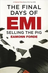 Final Days of EMI: Selling the Pig цена и информация | Книги об искусстве | pigu.lt
