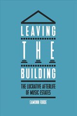 Leaving the Building: The Lucrative Afterlife of Music Estates kaina ir informacija | Ekonomikos knygos | pigu.lt