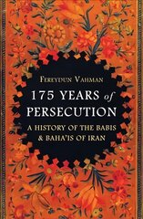 175 Years of Persecution: A History of the Babis & Baha'is of Iran цена и информация | Исторические книги | pigu.lt