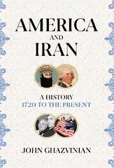 America and Iran: A History, 1720 to the Present цена и информация | Исторические книги | pigu.lt