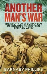 Another Man's War: The Story of a Burma Boy in Britain's Forgotten African Army 2nd edition цена и информация | Биографии, автобиогафии, мемуары | pigu.lt