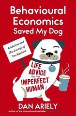 Behavioural Economics Saved My Dog: Life Advice For The Imperfect Human цена и информация | Книги по экономике | pigu.lt