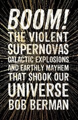 Boom!: The Violent Supernovas, Galactic Explosions, and Earthly Mayhem that Shook our Universe kaina ir informacija | Ekonomikos knygos | pigu.lt