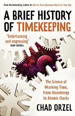 Brief History of Timekeeping: The Science of Marking Time, from Stonehenge to Atomic Clocks цена и информация | Книги по экономике | pigu.lt