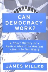 Can Democracy Work?: A Short History of a Radical Idea from Ancient Athens to Our World kaina ir informacija | Socialinių mokslų knygos | pigu.lt