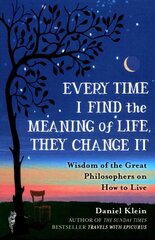 Every Time I Find the Meaning of Life, They Change It: Wisdom of the Great Philosophers on How to Live цена и информация | Исторические книги | pigu.lt