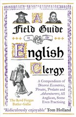 Field Guide to the English Clergy: A Compendium of Diverse Eccentrics, Pirates, Prelates and Adventurers; All Anglican, Some Even Practising цена и информация | Фантастика, фэнтези | pigu.lt