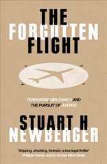 Forgotten Flight: Terrorism, Diplomacy and the Pursuit of Justice kaina ir informacija | Istorinės knygos | pigu.lt